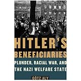 Hitler's Beneficiaries: Plunder, Racial War, and the Nazi Welfare State