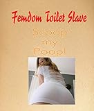 Femdom Human Toilet Slave : Scoop my Poop! (Scat Stories)