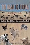 The Road to Utopia: How Kinky, Tony, and I Saved More Animals than Noah by 