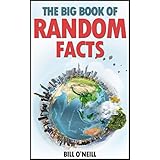 The Big Book of Random Facts: 1000 Interesting Facts And Trivia (Interesting Trivia and Funny Facts)