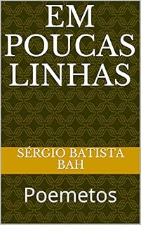 Livro EM POUCAS LINHAS: Poemetos (POEMAS Livro 3)