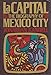 LA Capital: The Biography of Mexico City by 