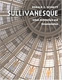 Sullivanesque: URBAN ARCHITECTURE AND ORNAMENTATION by Ronald E. Schmitt