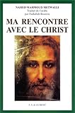 Ma rencontre avec le Christ. 2ème édition by 