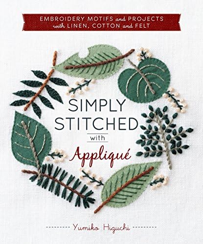 Simply Stitched with Appliquรฉ: Embroidery Motifs and Projects with Linen, Cotton and Felt