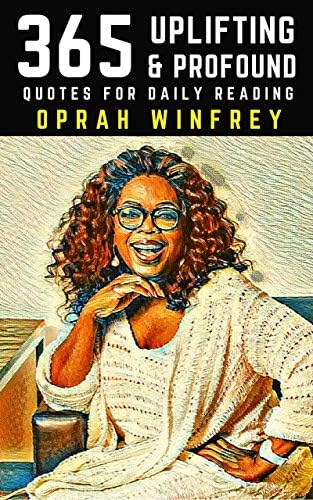 Oprah Winfrey: 365 Uplifting and Profound Quotes for Daily Reading