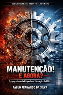Livro Manutenção! E agora? (Manutenção e Engenharia Industrial Livro 1)