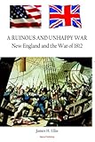 A Ruinous and Unhappy War: New England and the War of 1812 by 