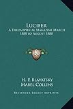 Lucifer: A Theosophical Magazine March 1888 to August 1888 by H. P. Blavatsky, Mabel Collins