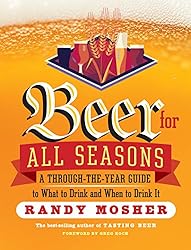 Beer for All Seasons: A Through-the-Year Guide to What to Drink and When to Drink It