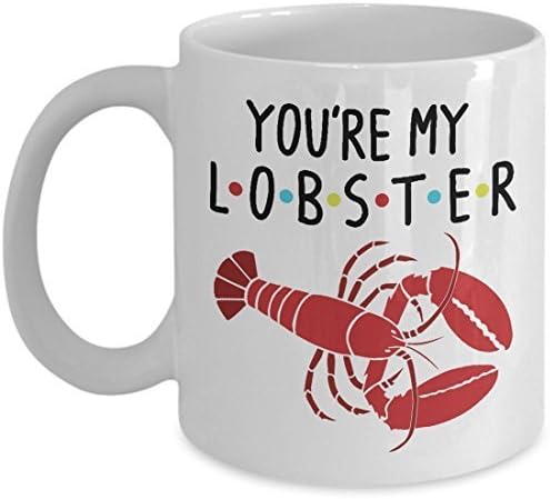 You're My Lobster Mug Inspired By Friends - 11oz Tea & Coffee Cup, Funny Unique Quote, Anniversary Christmas, Valentine's Father's Mother's Day Novelty Gift For Husband, Wife, Boyfriend