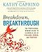 Breakdown, Breakthrough: The Professional Woman's Guide to Claiming a Life of Passion, Power, and Purpose - Book by Kathy Caprino