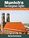 Munich's Ten Gorgeous Sights - Your Local Companion to the Greatest Places by Marion Kummerow