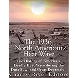 The 1936 North American Heat Wave: The History of America’s Deadly Heat Wave during the Dust Bowl and Great Depression