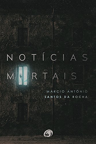 NotÃ­cias Mortais por [Santos da Rocha, MÃ¡rcio AntÃ´nio]