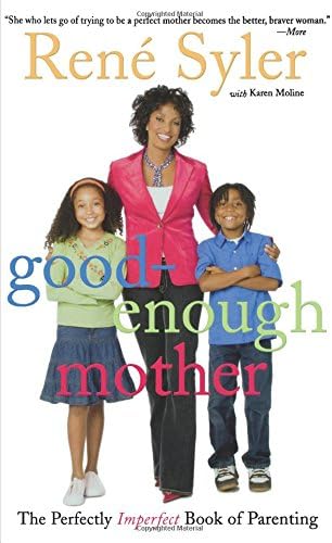 Good-Enough Mother: The Perfectly Imperfect Book of Parenting