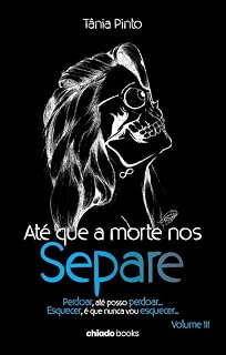 Livro Até que a morte nos separe – Perdoar, até posso perdoar... Esquecer, é que nunca vou esquecer...