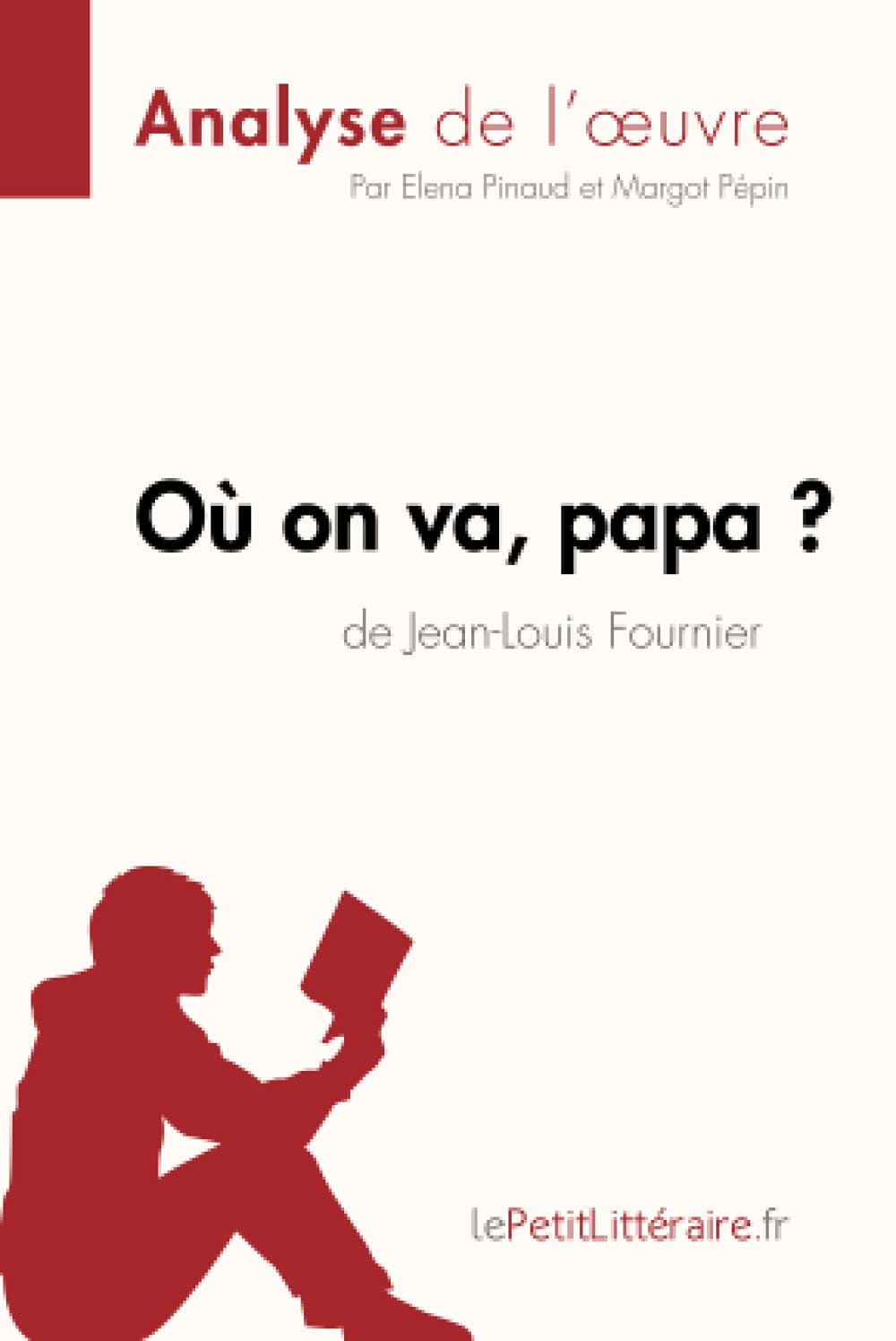 Amazon Com Ou On Va Papa De Jean Louis Fournier Analyse De L Oeuvre Comprendre La Litterature Avec Lepetitlitteraire Fr Fiche De Lecture French Edition 9782806213891 Pinaud Elena Pepin Margot Lepetitlitteraire Books