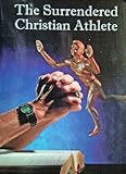 The Surrendered Christian Athlete