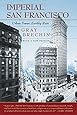 Imperial San Francisco: Urban Power, Earthly Ruin, With a New Preface (California Studies in Critical Human Geography)