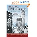 Imperial San Francisco: Urban Power, Earthly Ruin, With a New Preface (California Studies in Critical Human Geography)