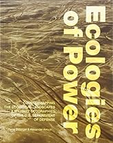 Ecologies of Power: Countermapping the Logistical Landscapes and Military Geographies of the U.S. Department of Defense (MIT Press) Ecologies of Power: Countermapping the Logistical Landscapes and Military Geographies of the U.S. Department of Defense (MIT Press)
