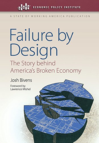 Failure by Design: The Story behind America's Broken Economy (An Economic Policy Institute Book) Failure by Design: The Story behind America's Broken Economy (An Economic Policy Institute Book)