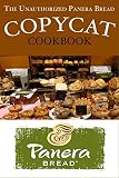 The Unauthorized Panera Bread Copycat Cookbook: Current Classics and Forgotten Favorites