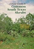A Field Guide to Common South Texas Shrubs (Learn About Texas) by 
