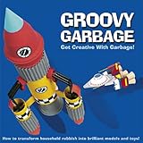 Groovy Garbage: Get Creative With Junk! (Funky Junk)