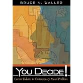 You Decide! Current Debates in Contemporary Moral Problems