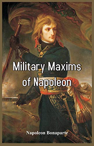 Military Maxims of Napoleon by Napoleon Bonaparte