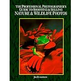 The Professional Photographer's Guide to Shooting & Selling Nature & Wildlife Photos