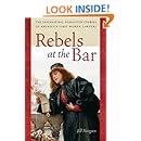 Rebels At The Bar The Fascinating Forgotten Stories Of America S First Women Lawyers Jill