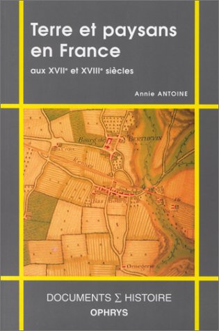 Terre et paysans en France aux XVIIe et XVIIIe siècles by Annie Antoine