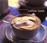 Image de The New Complete Coffee Book: A Gourmet Guide to Buying, Brewing, and Cooking