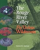 The Rouge River Valley : An Urban Wilderness by James E. Garratt front cover