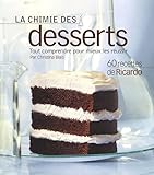 La chimie des desserts : Tout comprendre pour mieux les réussir by