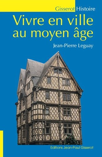 Download VIVRE EN VILLE AU MOYEN-ÂGE (GISSEROT HISTOIRE MÉDIÉVALE) PDF