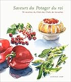 Saveurs du potager du roi:legumes-fruits: SOIXANTE DIX RECETTES DU CLUB DES CHEFS DE VERSAILLES (Nature) (French Edition) by 
