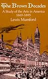 The Brown Decades: A Study of the Arts in America, 1865-1895 (Dover Books on Art, Art History)