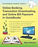 Online Banking, Transaction Downloading, and Online Bill Payment in QuickBooks (QuickBooks CookbookT by Mark Wilsdorf