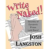 Write Naked!: Secrets of Dynamic Prose Laid Bare (Work Naked Book 1)