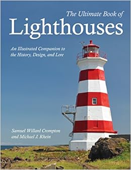 The Ultimate Book of Lighthouses: An Illustrated Companion to the History, Design, and Lore