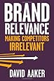 Brand Relevance: Making Competitors Irrelevant