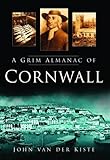 Front cover for the book Grim Almanac of Cornwall by John Van der Kiste