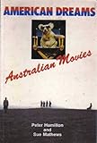 American Dreams : Australian Movies, Hamilton, Peter and Mathews, Sue, 0868191418