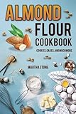 Almond Flour Cookbook: Cookies, Cakes, and Much More