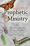 Practical Prophetic Ministry: The Metamorphosis of the Prophet