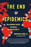 Jonathan D. Quick, "The End of Epidemics: The Looming Threat to Humanity and How to Stop It" (St. Martin's Press, 2018)